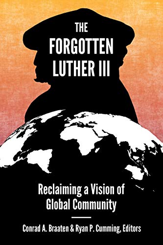 Stock image for The Forgotten Luther III: Reclaiming a Vision of Global Community (The Forgotten Luther, 3) for sale by GF Books, Inc.