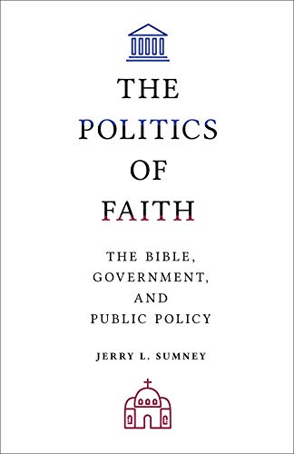 Imagen de archivo de The Politics of Faith: The Bible, Government, and Public Policy a la venta por Half Price Books Inc.