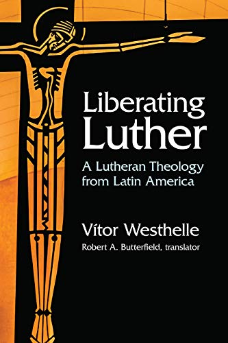 Stock image for Liberating Luther: A Lutheran Theology from Latin America for sale by GF Books, Inc.