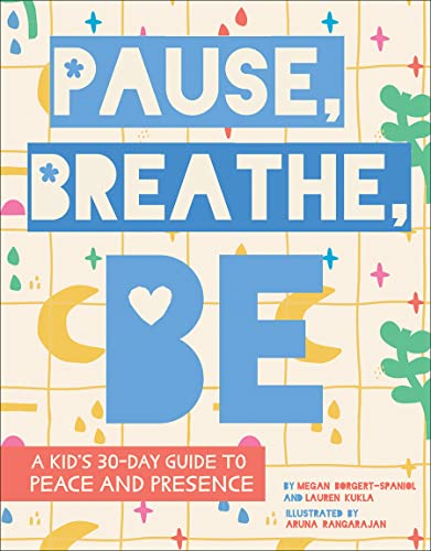 Stock image for Pause, Breathe, Be: A Kid's 30-Day Guide to Peace and Presence for sale by Goodwill of Colorado