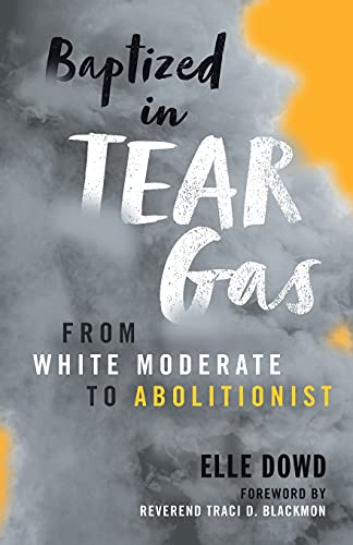 Stock image for Baptized in Tear Gas: From White Moderate to Abolitionist for sale by BooksRun