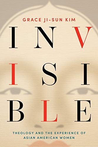 Stock image for Invisible: Theology and the Experience of Asian American Women Paperback ? November 9, 2021 for sale by Books Puddle