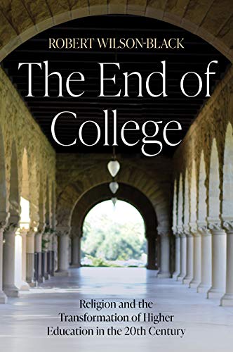 Imagen de archivo de The End of College: Religion and the Transformation of Higher Education in the 20th Century a la venta por SecondSale