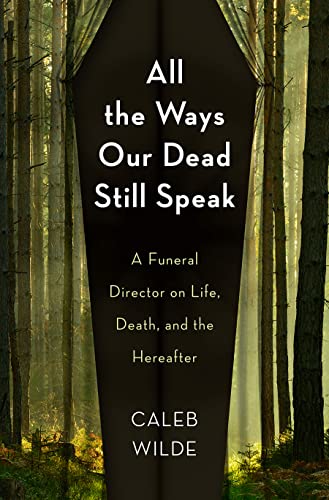 Beispielbild fr All the Ways Our Dead Still Speak: A Funeral Director on Life, Death, and the Hereafter zum Verkauf von WorldofBooks
