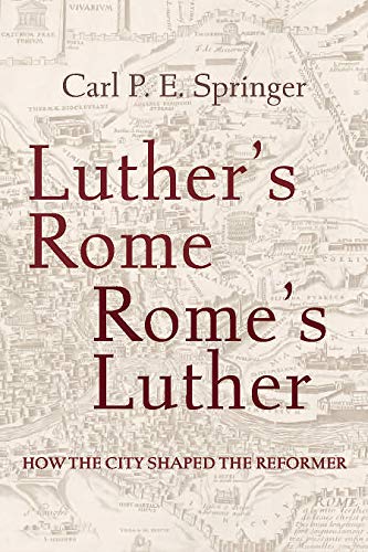 Stock image for Luther's Rome, Rome's Luther: How the City Shaped the Reformer for sale by GF Books, Inc.
