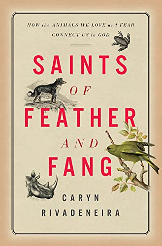 Beispielbild fr Saints of Feather and Fang: How the Animals We Love and Fear Connect Us to God zum Verkauf von Books From California