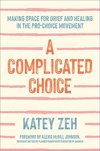 Beispielbild fr A Complicated Choice: Making Space for Grief and Healing in the Pro-Choice Movement zum Verkauf von Books From California