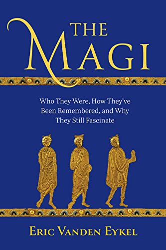 Beispielbild fr The Magi: Who They Were, How They've Been Remembered, and Why They Still Fascinate zum Verkauf von SecondSale