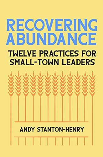 Stock image for Recovering Abundance : Twelve Practices for Small-Town Leaders for sale by Better World Books