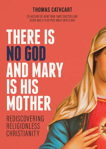 Stock image for There Is No God and Mary Is His Mother: Rediscovering Religionless Christianity for sale by Bulk Book Warehouse