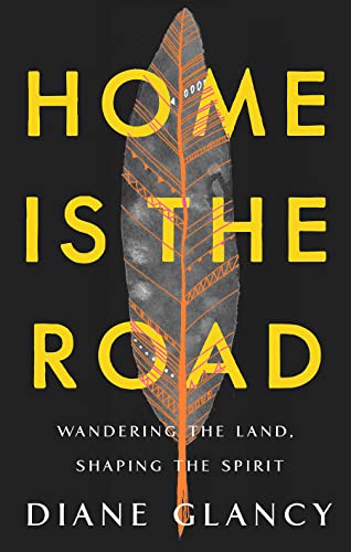 Imagen de archivo de Home Is the Road: Wandering the Land, Shaping the Spirit a la venta por Dream Books Co.