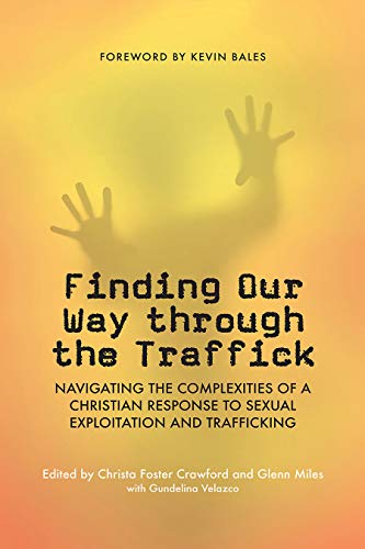 Stock image for Finding Our Way through the Traffick: Navigating the Complexities of a Christian Response to Sexual Exploitation and Trafficking (Regnum Edinburgh Centenary Series) for sale by Book Deals