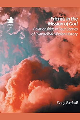 Stock image for Friends in the Mission of God: Relationships in Four Stories of Evangelical Mission History (Regnum Studies in Mission) for sale by Books From California