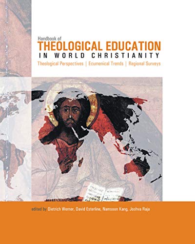 Stock image for Handbook of Theological Education in World Christianity: Theological Perspectives, Ecumenical Trends, Regional Surveys for sale by GF Books, Inc.