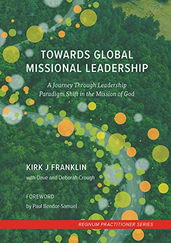 Stock image for Towards Global Missional Leadership: A Journey Through Leadership Paradigm Shift in the Mission of God (Regnum Practitioner Series) Paperback ? January 1, 2017 for sale by Books Puddle