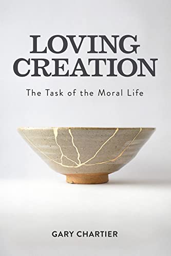 Stock image for Loving Creation: The Task of the Moral Life for sale by Books From California