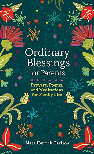 Beispielbild fr Ordinary Blessings for Parents: Prayers, Poems, and Meditations for Family Life (The Ordinary Blessings Series, 2) zum Verkauf von BooksRun