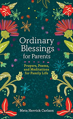 Stock image for Ordinary Blessings for Parents: Prayers, Poems, and Meditations for Family Life (The Ordinary Blessings Series, 2) for sale by SecondSale