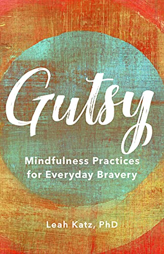 Beispielbild fr Gutsy: Mindfulness Practices for Everyday Bravery zum Verkauf von Books From California