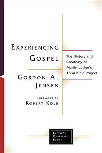 9781506482941: Experiencing Gospel: The History and Creativity of Martin Luther's 1534 Bible Project (Lutheran Quarterly Books)
