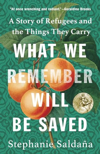 Stock image for What We Remember Will Be Saved: A Story of Refugees and the Things They Carry for sale by Russell Books