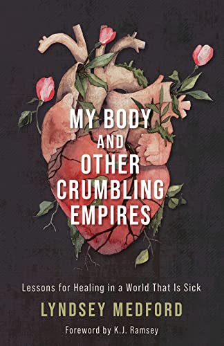 Stock image for My Body and Other Crumbling Empires : Lessons for Healing in a World That Is Sick for sale by Better World Books