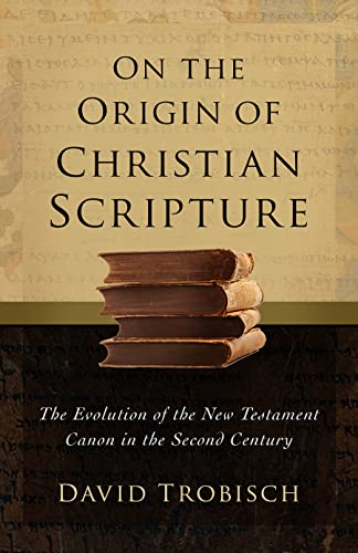 Stock image for On the Origin of Christian Scripture: The Evolution of the New Testament Canon in the Second Century for sale by Books From California