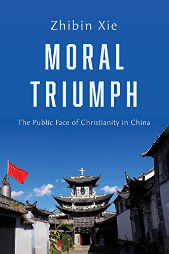 Beispielbild fr Moral Triumph: The Public Face of Christianity in China zum Verkauf von Books From California
