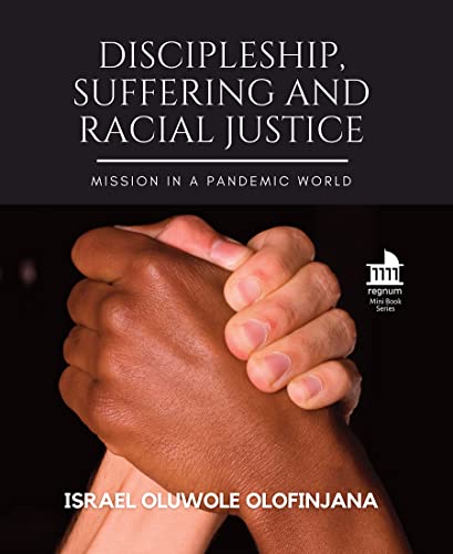Beispielbild fr Discipleship, Suffering and Racial Justice: Mission in a Pandemic World (Regnum Mini Book Series) zum Verkauf von Books From California