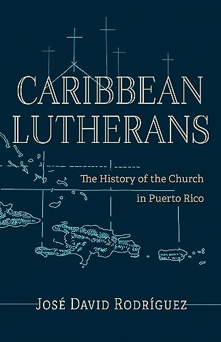 Imagen de archivo de Caribbean Lutherans: The History of the Church in Puerto Rico a la venta por Books From California