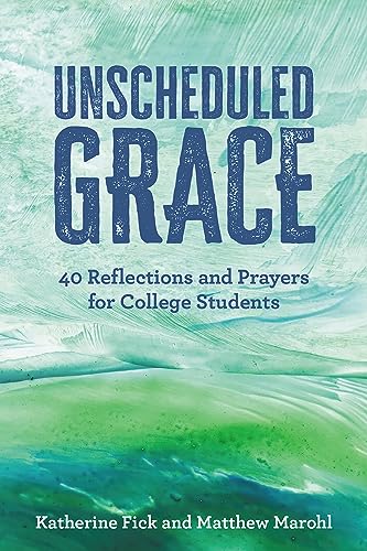 Stock image for Unscheduled Grace: 40 Reflections and Prayers for College Students for sale by Goodwill