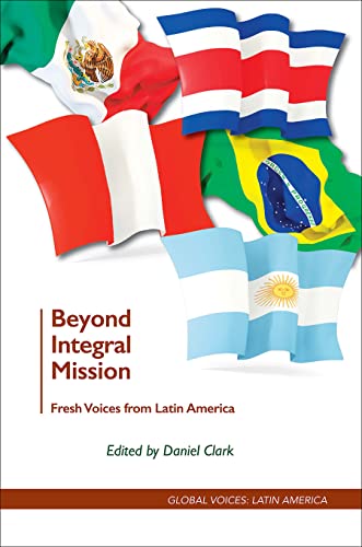 Imagen de archivo de Beyond Integral Mission: Fresh Voices from Latin America (Global Voices: Latin America) a la venta por GF Books, Inc.