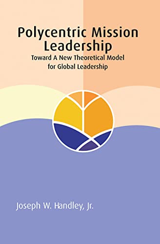 Imagen de archivo de Polycentric Mission Leadership: Toward a New Theoretical Model for Global Leadership a la venta por Revaluation Books