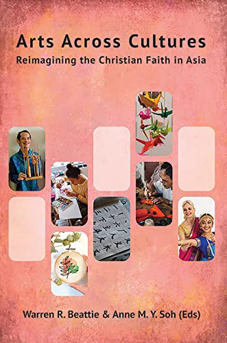 Stock image for Arts Across Cultures: Reimagining the Christian Faith in Asia (Regnum Studies in Mission) for sale by Books Puddle