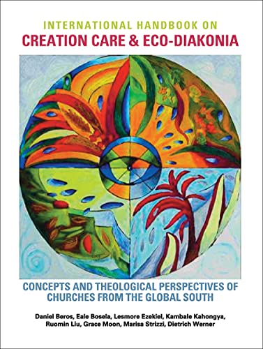 Stock image for International Handbook on Creation Care and Eco-Diakonia: Concepts and Theological Perspectives of Churches from the Global South for sale by Books From California