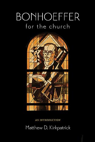 Beispielbild fr Bonhoeffer for the Church: An Introduction [Hardcover] Kirkpatrick, Matthew D. zum Verkauf von Lakeside Books
