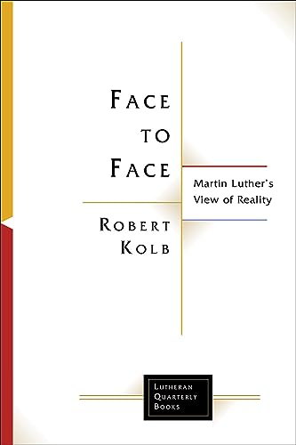9781506498324: Face to Face: Martin Luther's View of Reality (Lutheran Quarterly Books)