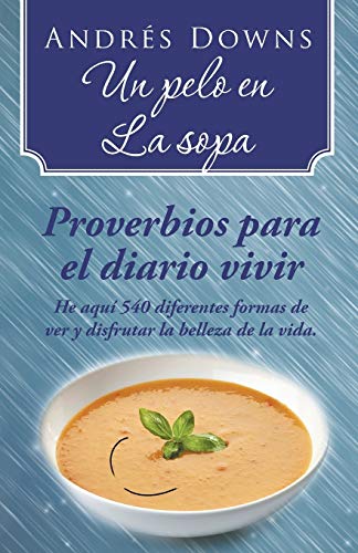 Un pelo en la sopa: Proverbios para el diario vivir Andrïs Downs Author