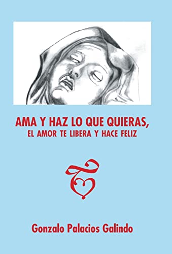 Imagen de archivo de Ama y haz lo que quieras, el amor te libera y hace feliz a la venta por PBShop.store US