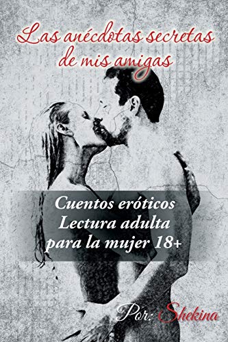 Imagen de archivo de Las anecdotas secretas de mis amigas: Cuentos eroticos a la venta por Chiron Media