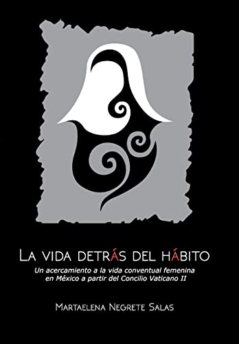 Imagen de archivo de La vida detrs del hbito Un acercamiento a la vida conventual femenina en Mxico a partir del concilio vaticano Un Acercamiento a la Vida En Mxico a Partir del Concilio Vaticano a la venta por PBShop.store US