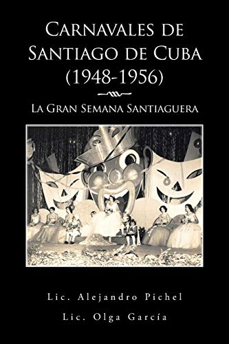 Imagen de archivo de Carnavales de Santiago de Cuba (1948-1956): La Gran Semana Santiaguera a la venta por Chiron Media