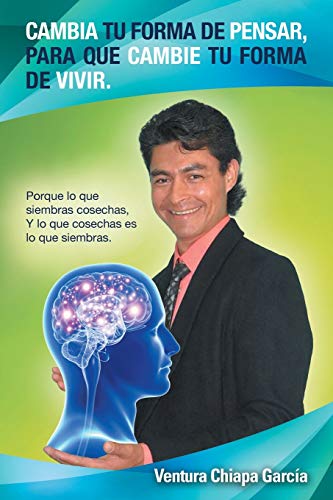 9781506507576: Cambia tu forma de pensar, para que cambie tu forma de vivir.: Porque lo que siembras cosechas, Y lo que cosechas es lo que siembras.