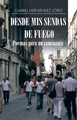 Stock image for Desde mis sendas de fuego cuentos de un caminante/ Desde mis sendas de fuego poemas para un caminante for sale by Chiron Media