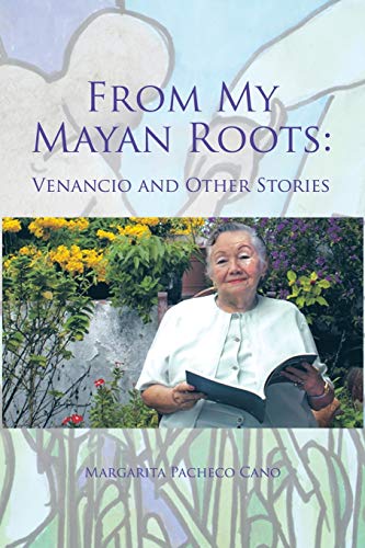Imagen de archivo de From My Mayan Roots:: Venancio and Other Stories a la venta por Lucky's Textbooks