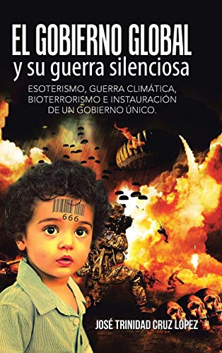 9781506512259: El Gobierno Global Y Su Guerra Silenciosa: Esoterismo, Guerra Climtica, Bioterrorismo E Instauracin De Un Gobierno nico