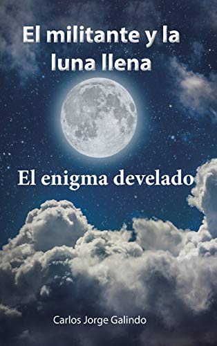 Imagen de archivo de El militante y la luna llena: El enigma develado (Spanish Edition) a la venta por Lucky's Textbooks