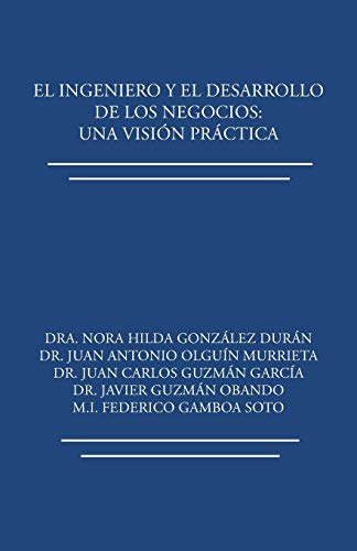Stock image for El ingeniero y el desarrollo de los negocios: Una visin prctica (Spanish Edition) for sale by GF Books, Inc.