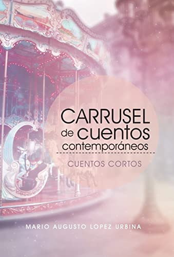 Beispielbild fr Carrusel De Cuentos Contemporáneos (Segunda Edici n): Cuentos Cortos zum Verkauf von WorldofBooks