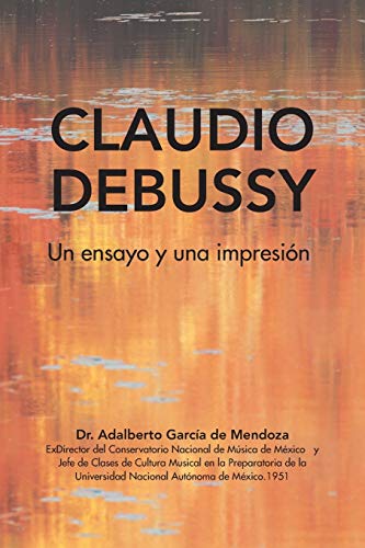 Imagen de archivo de Claudio Debussy: Un Ensayo Y Una Impresi n a la venta por Ria Christie Collections